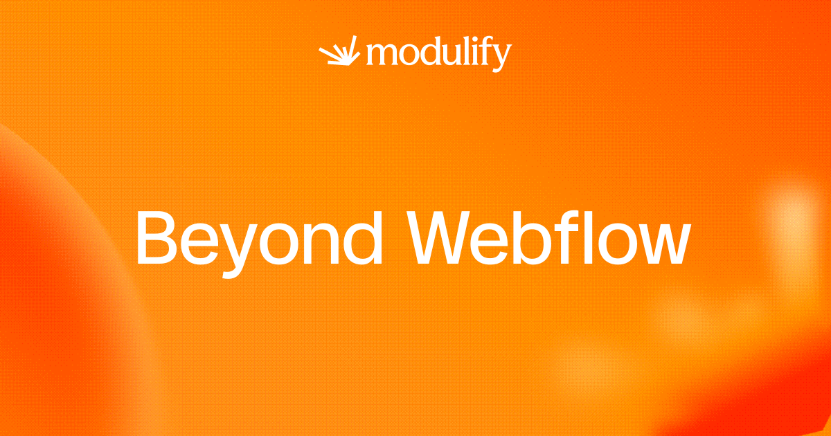 Why Modulify Is Moving Beyond Webflow — And What That Means for You